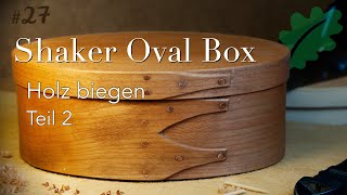 Einfach selbst Holz biegen mit Dampf  Teil 2  Shaker Oval Box No 3  Design des Wesentlichen [upl. by Lina412]