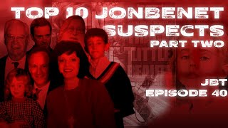 JonBenét Todét  Episode 40  Quest For Fire  Top Ten Suspects  Part Two [upl. by Algar]