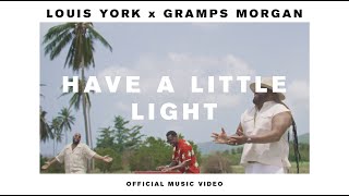 Louis York amp Gramps Morgan  Have A Little Light Official Video [upl. by Rora]