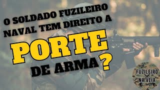 O SOLDADO FUZILEIRO NAVAL TEM DIREITO A PORTE DE ARMA [upl. by Netta]