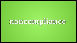 Noncompliance Meaning [upl. by Hourigan931]