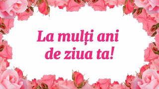 La multi ani de ziua ta Cele mai frumoase mesaje si urari cu ocazia zilei de nastere [upl. by Marelda]