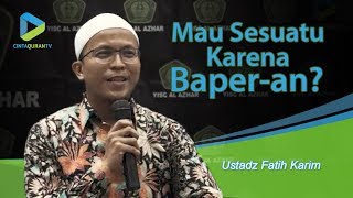 Mau Sesuatu Karena Baperan  Ustadz Fatih Karim [upl. by Imik]