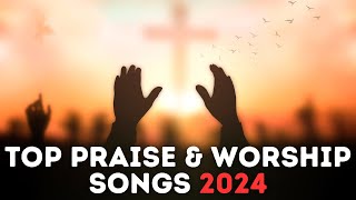 🔴 Top Praise And Worship Songs For Prayer 2024 Playlist Nonstop Christian Gospel Songs [upl. by Mcevoy]