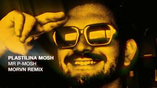 Plastilina Mosh  Mr P​​Mosh MORVN Remix [upl. by Kcirdle]