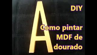 Como pintar MDF de dourado ouro DIY [upl. by Nisa]