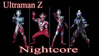 Nightcore Ultraman Z Opening full 【ナイトコア】ウルトラマンZオープニングフル [upl. by Leonerd550]