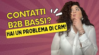 Qualità contatti B2B basso scopri il problema se non hai un CRM gestionale [upl. by Farnsworth]