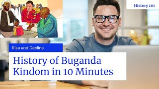 History of Buganda Kingdom and British Intrusion Explained in 10 Minutes [upl. by Edrea]