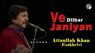 Ve Dilbar Janiyan  Bes Song  Attaullah Khan Esakhelvi [upl. by Holli577]