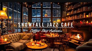 Snowfall Jazz Cafe  Slow Jazz Music in Winter Coffee Shop Ambience for Working Studying amp Relaxing [upl. by Dulsea]