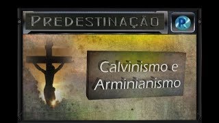 Calvinismo e Arminianismo  Predestinação 10 [upl. by Itsa]