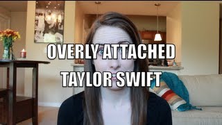 Overly Attached Taylor Swift [upl. by Pauiie810]