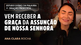 ORACÌ§AÌƒO PROFEÌTICA  VEM RECEBER A GRAÃ‡A DA ASSUNÃ‡ÃƒO DE NOSSA SENHORA  Ana Clara Rocha [upl. by Ritchie]