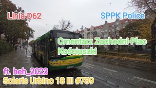 Szczecin Linia D62 Cmentarz ZachodniPlac Kościuszki Solaris Urbino 18 III 789 ft heh2023 [upl. by Annoet]