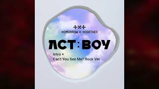 TXT  INTRO  Cant You See Me ACT BOY  Rock Ver Audio [upl. by Marleen]