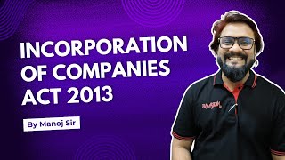 Incorporation of Companies  Companies Act 2013 Explained [upl. by Trebron724]