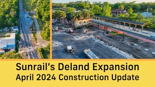 Sunrails Deland Expansion  April 2024 Construction Update [upl. by Chuch]