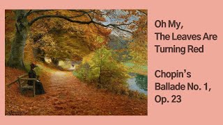 Theme Oh My the Leaves Are Turning Red｜Chopin‘s Ballade No 1 Op 23 오매 단풍 들것네 쇼팽 발라드 1번 작품번호 23 [upl. by Ahsaeym]