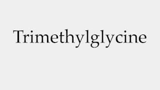 How to Pronounce Trimethylglycine [upl. by Nanoc]