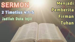 SERMON 2 Timotius 415 Menjadi Pemberita Firman Tuhan [upl. by Matheny717]