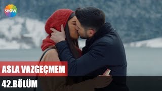 Asla Vazgeçmem 42Bölüm ᴴᴰ [upl. by Charmine]