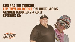 Episode 36  Embracing Trades Liv Taylor Dodge on Hard Work Gender Barriers amp Grit [upl. by Onoitna]