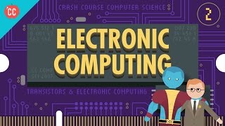 Electronic Computing Crash Course Computer Science 2 [upl. by Arratal]