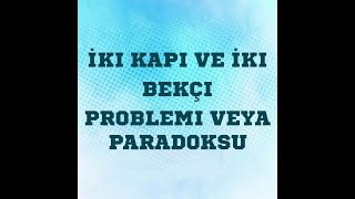 İki Kapı ve İki Bekçi problemi veya paradoksu [upl. by Mccollum922]