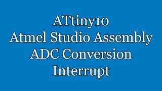 Atmel Studio IDE Tutorial  ATtiny10 Assembly ADC Conversion Interrupt ISR and Transmit  TPI [upl. by Bernard]