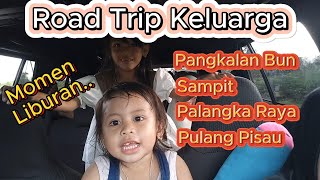 Road Trip Keluarga Saat Momen Liburan  Pangkalan Bun Sampit Palangka Raya Pulang Pisau [upl. by Zahc]