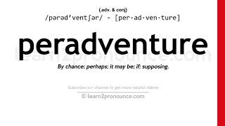 Pronunciation of Peradventure  Definition of Peradventure [upl. by Cianca]