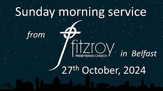 Morning service for Sunday 27th October 2024 from Fitzroy Presbyterian Church Belfast [upl. by Endor]