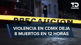 Jornada violenta deja ocho muertos en la CDMX [upl. by Jarl907]