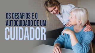 Os desafios e o autocuidado de um cuidador [upl. by Atiraj]