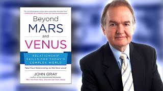 Beyond Mars and Venus Relationship Skills for Todays Complex World  John Gray [upl. by Eppilihp]