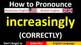 How to Pronounce increasingly in British and American English [upl. by Asiat]