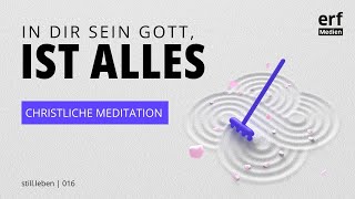 Christliche Meditation In dir sein Gott das ist alles [upl. by Shanda]