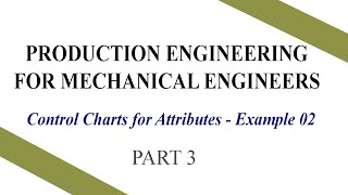 Production EngineeringPR311 Part 3  Control Charts for Attributes  Example 02 [upl. by Jerz]