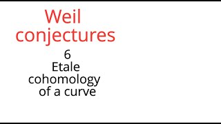 Weil conjectures 6 etale cohomology of a curve [upl. by Ojyllek]