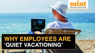 Quiet Vacationing Why Employees are Taking Time Off in Secret  Latest Workplace Trend Explained [upl. by Gamin]