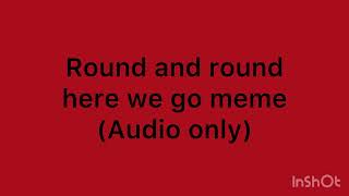 Round and round here we go Meme audio for animations [upl. by Deenya435]