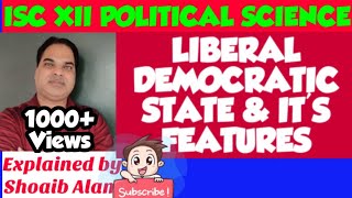 LIBERAL DEMOCRATIC STATE amp ITS FEATURESISC CLASS XII POLITICAL SCIENCEShoaibAlam4u [upl. by Marston163]