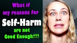 What If My SelfHarm Reasons Arent Good Enough [upl. by Orfinger]