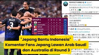 quotJepang Bantu Indonesiaquot Komentar Fans Jepang Lawan Arab Saudi dan Australia di Round 3 [upl. by Howenstein50]