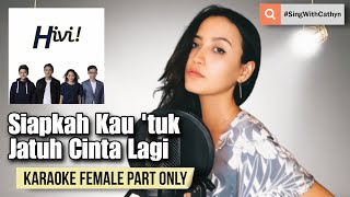 Siapkah Kau tuk Jatuh Cinta Lagi  HIVI Karaoke Female Part Only [upl. by Jaquenetta]