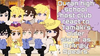 Ohshc react to Tamaki’s older sister as Britney Spears gcrv [upl. by Barbara420]