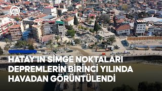 Hatayın deprem sonrası ve bir yıl sonraki hali havadan görüntülendi [upl. by Franklin]