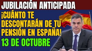 Jubilación anticipada 13 de octubre ¡cuánto te descontarán de tu pensión en España [upl. by Romelle898]