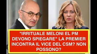 quotIRRITUALE MELONI E IL PM DEVONO SPIEGAREquot LA PREMIER INCONTRA IL VICE DEL CSM NON POSSONO [upl. by Fulcher]